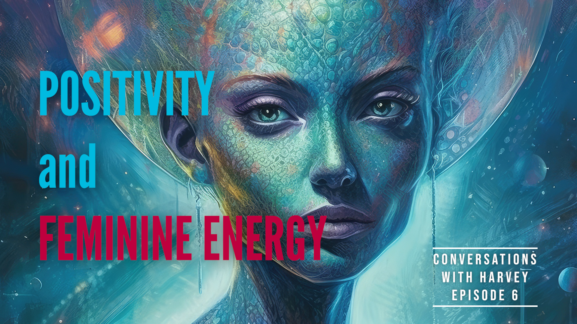 Conversations with Harvey: Positivity and Feminine Energy