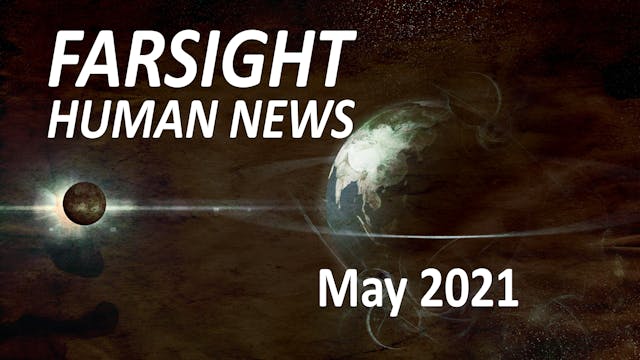 Farsight Human News Forecast: May 2021