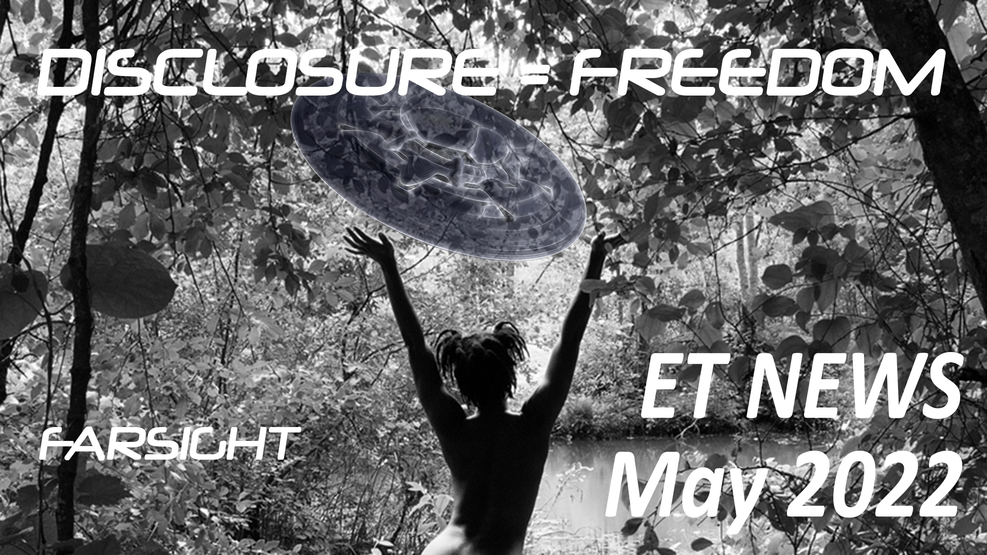 Farsight ET News Forecast: May 2022 - Disclosure
