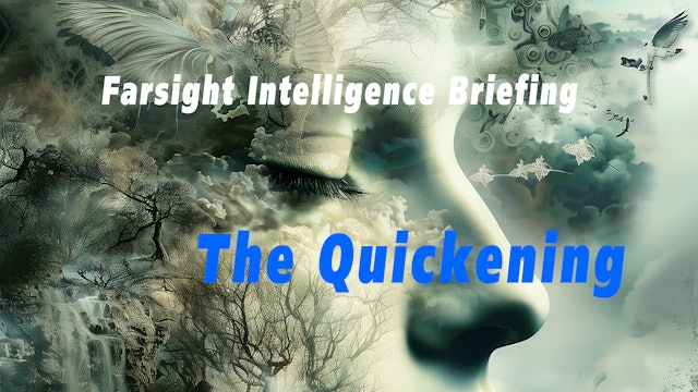 THE QUICKENING! Farsight Intelligence Briefing - May 2024