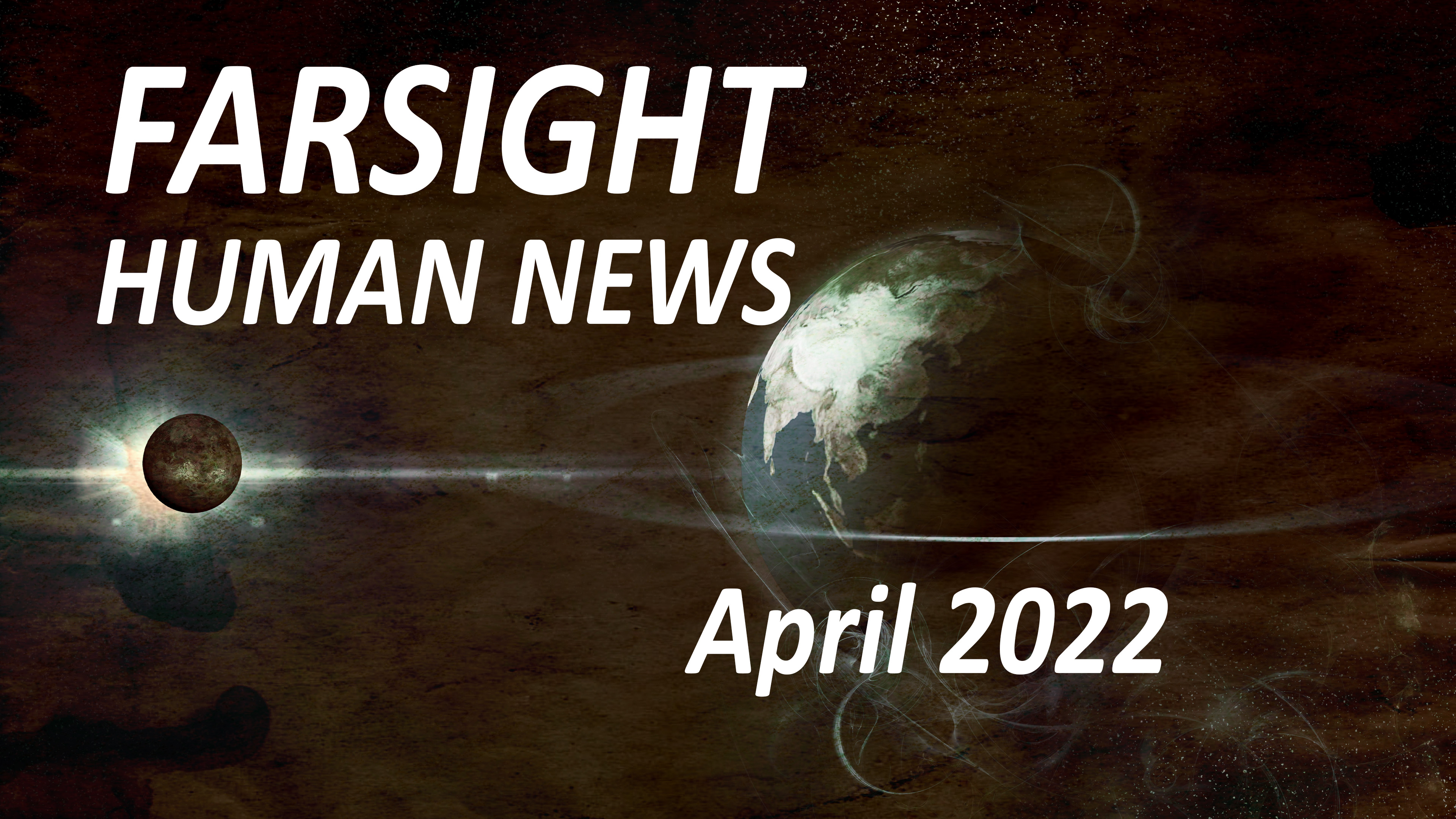 Farsight Human News Forecast: April 2022