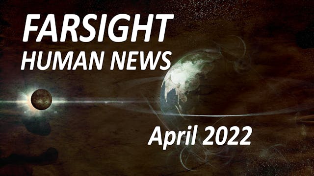 Farsight Human News Forecast: April 2022