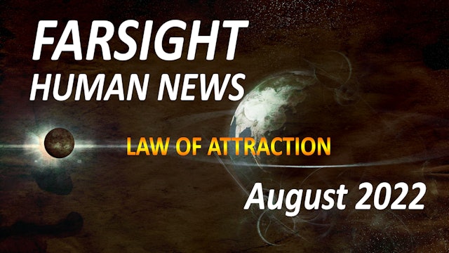 Farsight Human News Forecast: August 2022 LAW OF ATTRACTION