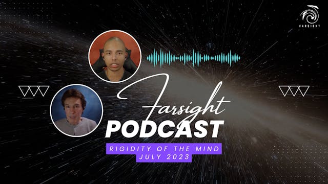 Farsight Podcast July 2023: Rigidity ...