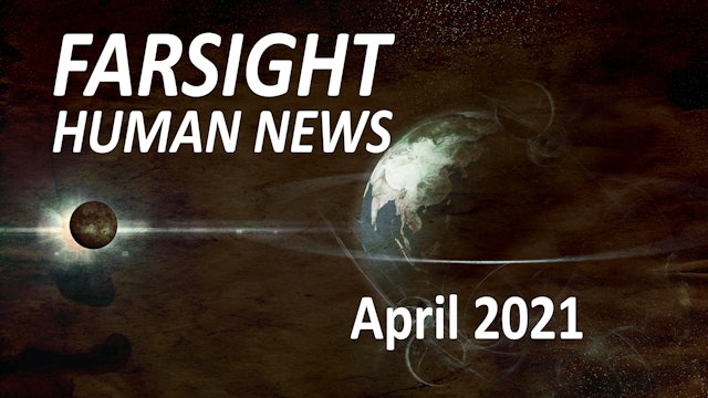 Farsight Human News Forecast: April 2021