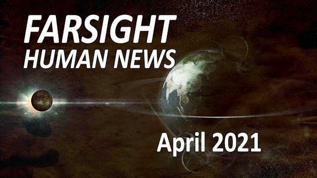 Farsight Human News Forecast: April 2021