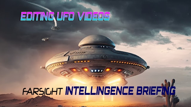 Intelligence Briefing February 2023: Editing UFO Videos (Part 1)