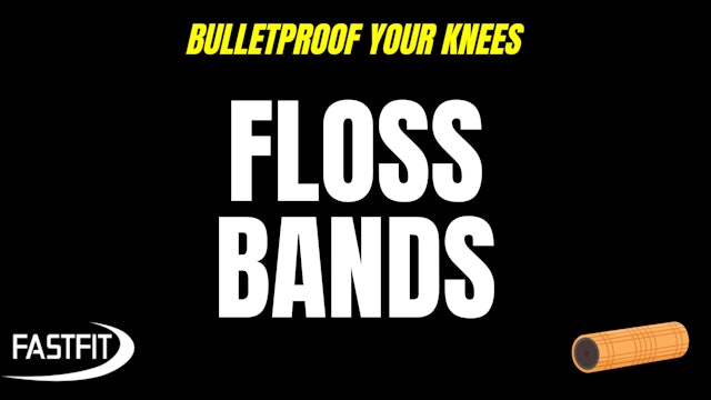 BULLETPROOF YOUR KNEES Day 2: Floss Bands