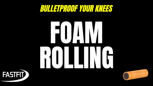 BULLETPROOF YOUR KNEES Day 4: Foam Rolling