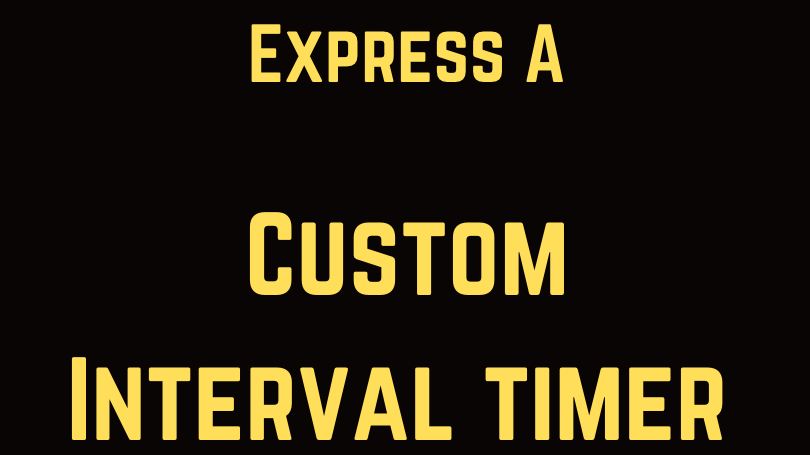 Express A Custom Interval Timer