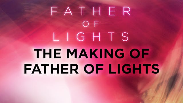 Father of Lights Deluxe Edition - The Making of Father of Lights