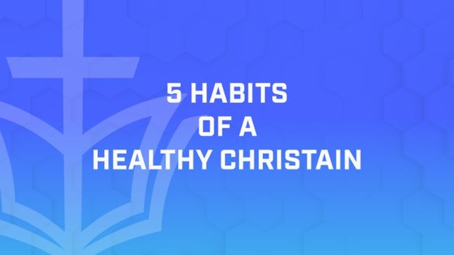 5 Habits of a Healthy Christian - Overview