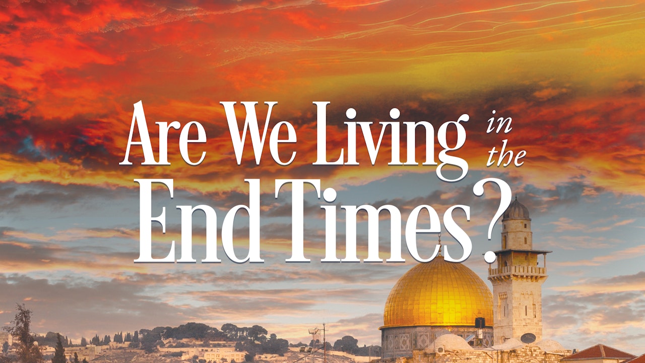 Current Series: Are We Living in the End Times?