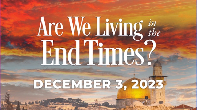 December 3, 2023 - What Are The Major Events Of The End Times?