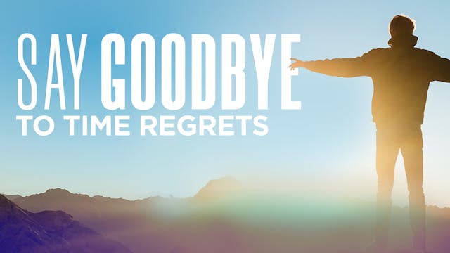Say Goodbye To Time Regrets | Dr. Rob...