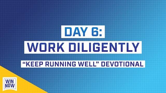 Keep Running Well | Day 6: Work Diligently