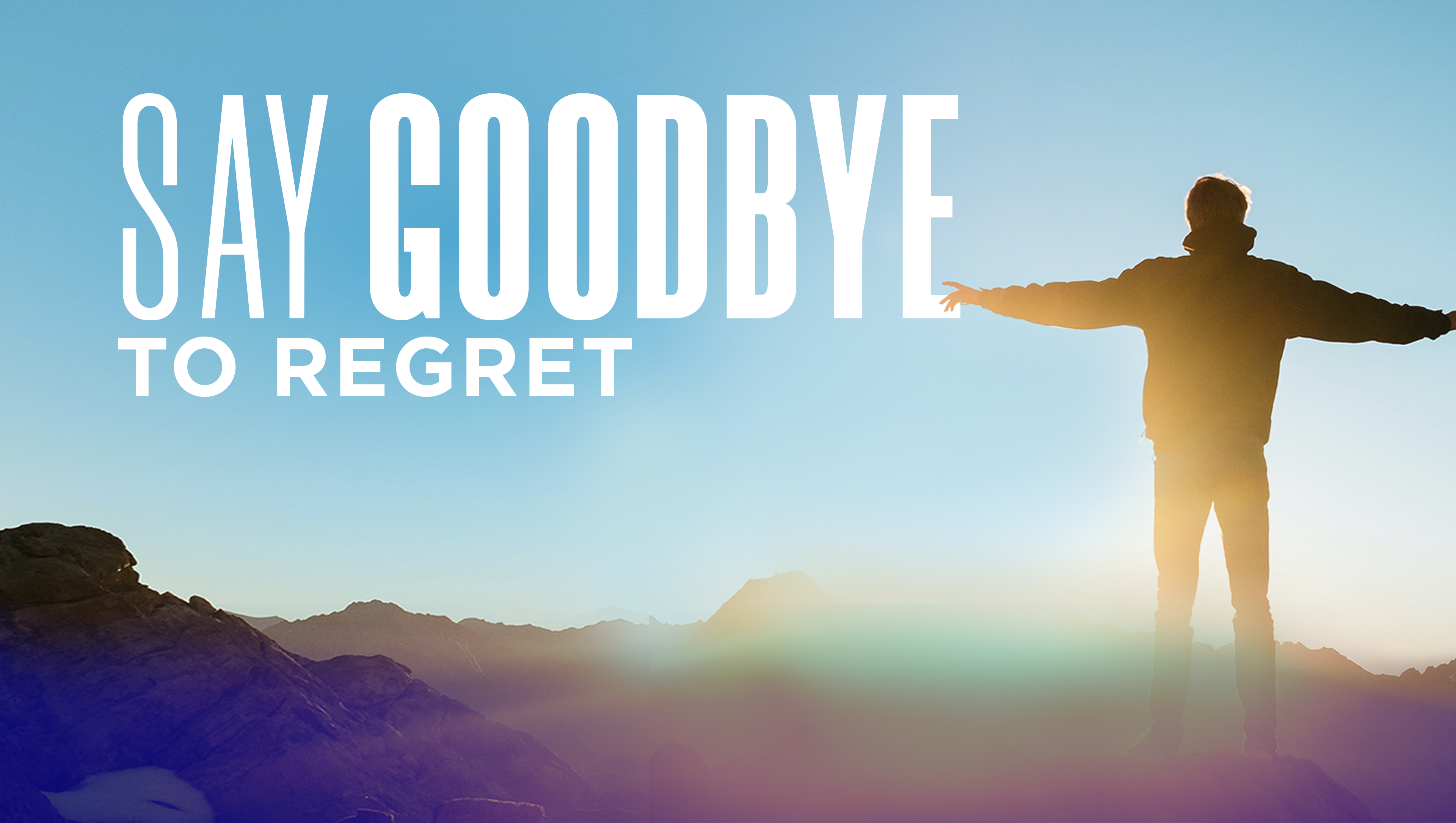 Say Goodbye To Regrets