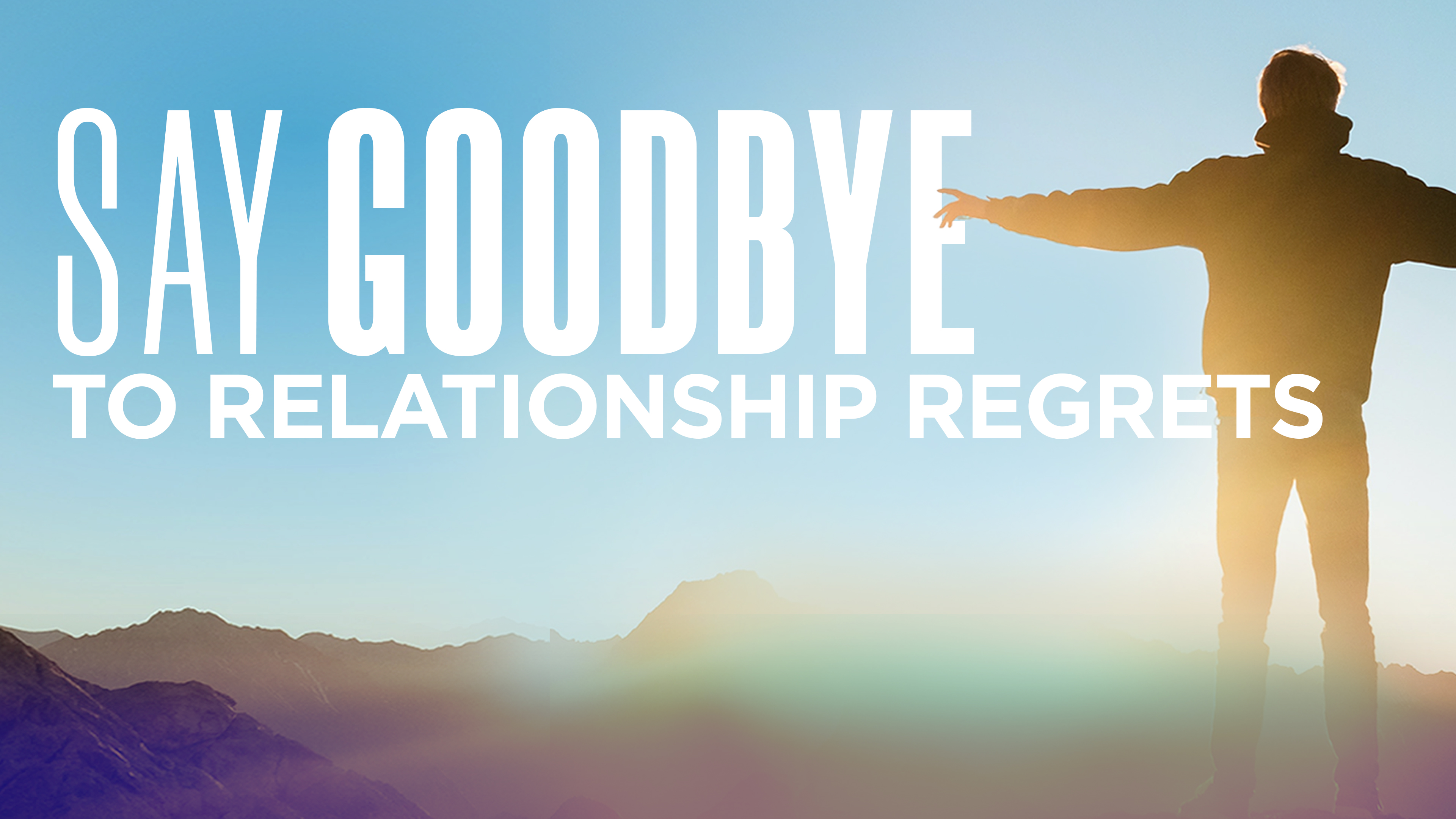Say Goodbye To Relationship Regrets | Dr. Robert Jeffress