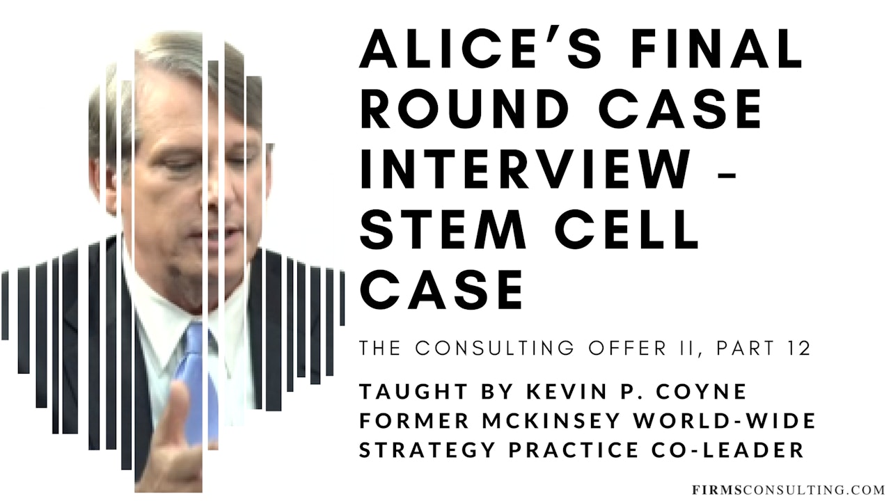 The Consulting Offer 2: 12 Alice's Final Round Case Interview - Stem Cell Case