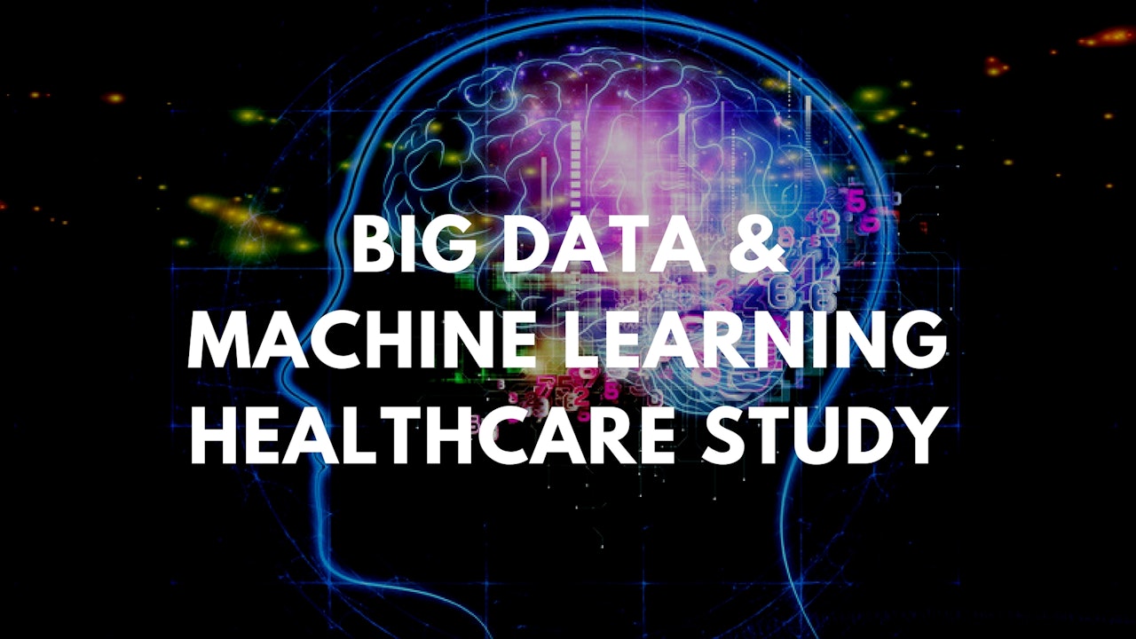 Big Data & Machine Learning in Healthcare Study