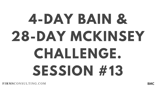 4-Day Bain & 28-Day McKinsey Challenge. Session 13