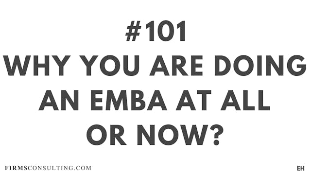 101 17.3 EH Why an EMBA and why now?