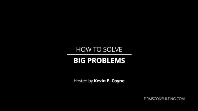 How to Solve Big Problems, with ex-McKinsey Partner, Kevin. P Coyne.