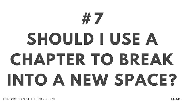 7. Q6. Should I use a chapter to break into a new space?