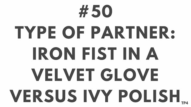 50 BAR14 TP4 Type of partner. Iron fist in a velvet glove versus Ivy polish