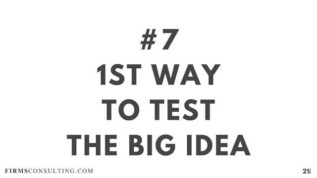 7 21D I 1st way to test the big idea