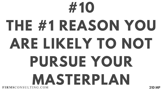10 21D MP The #1 reason you are likely to not pursue your MasterPlan and why you are mistaken
