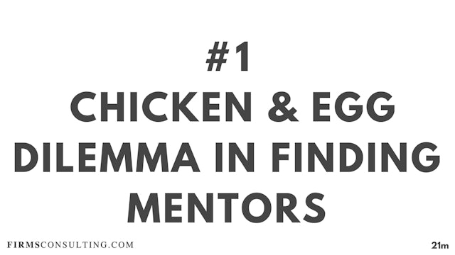 1 21D ME Chicken & Egg Dilemma in finding Mentors