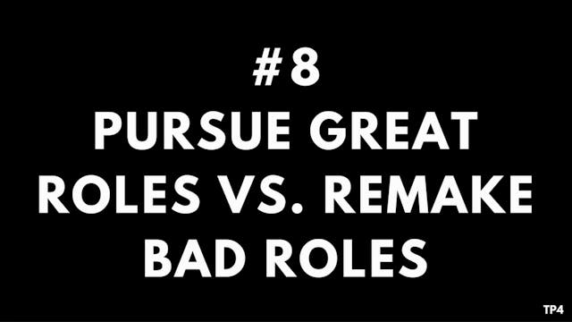 8 T4 TP4 Pursue great roles vs. remak...