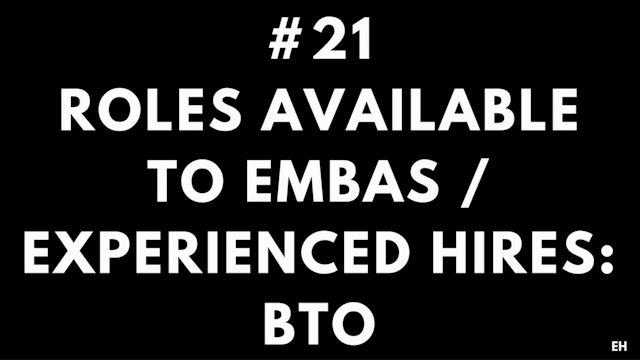 21 8.1 EH Roles available to EMBAs and Experienced Hires. BTO