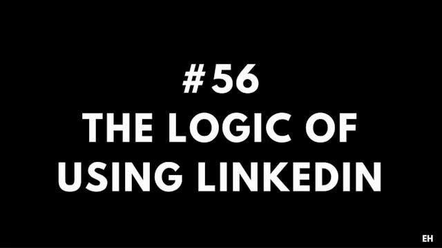 56 11 4 EH The logic of using LinkedIn