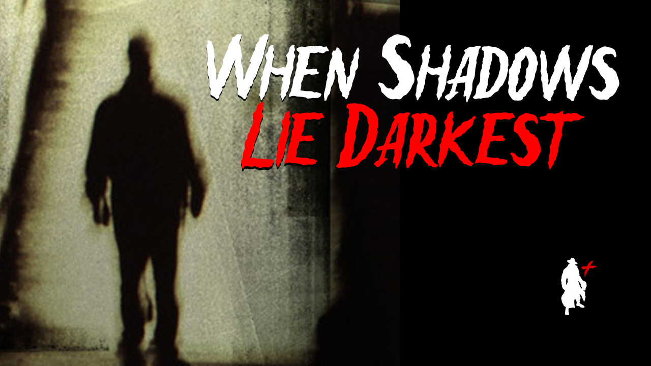 WHEN SHADOWS LIE DARKEST
