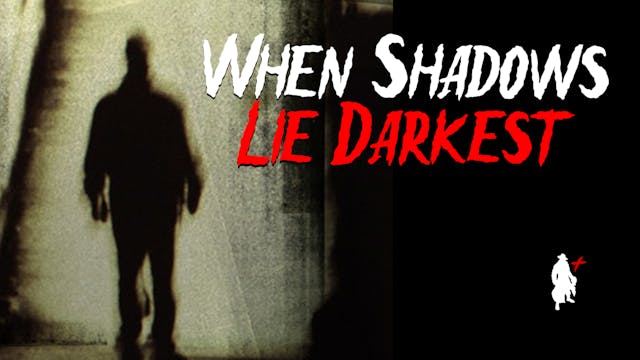 WHEN SHADOWS LIE DARKEST