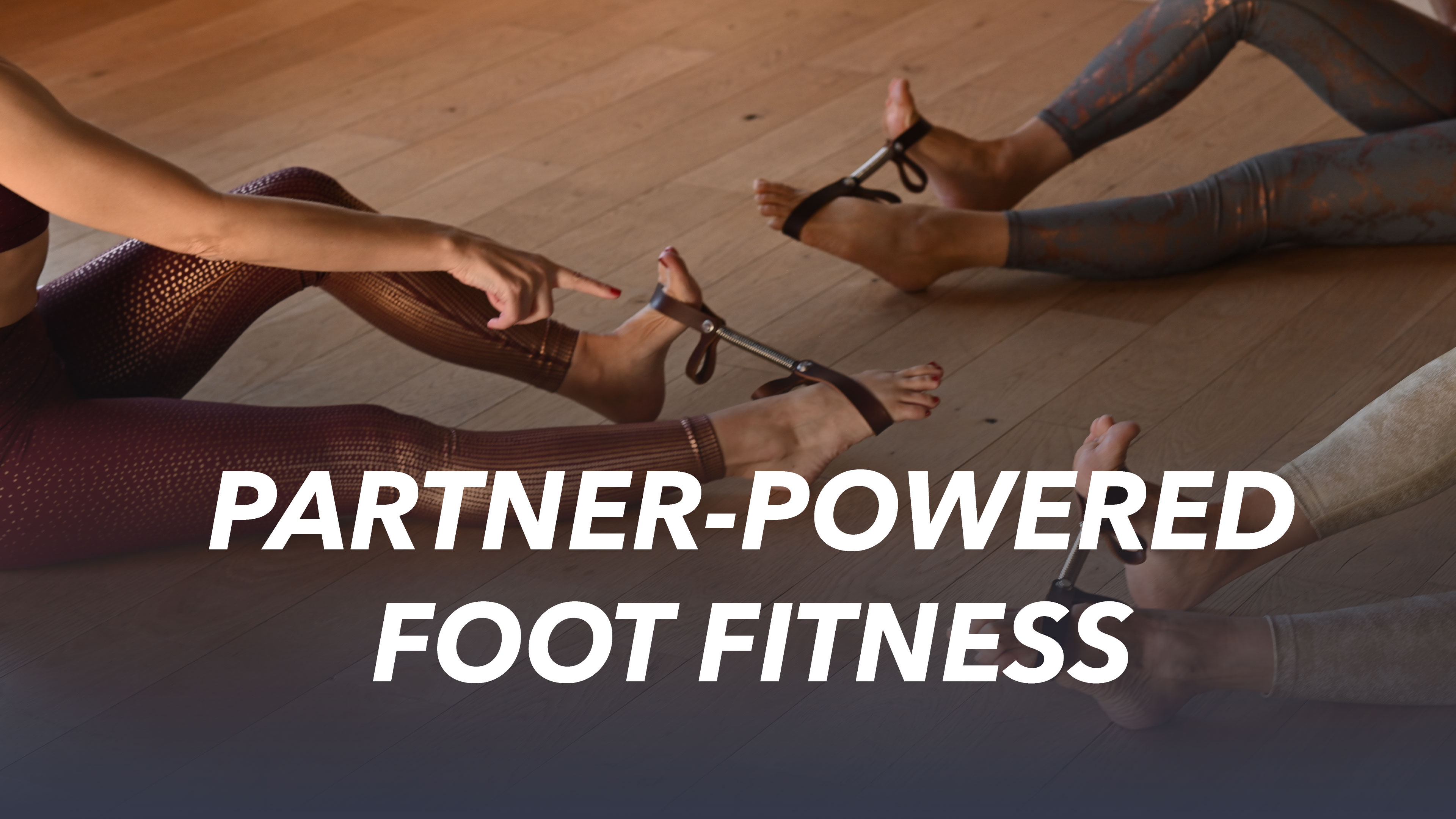 Partrner-Powered Foot Fitness