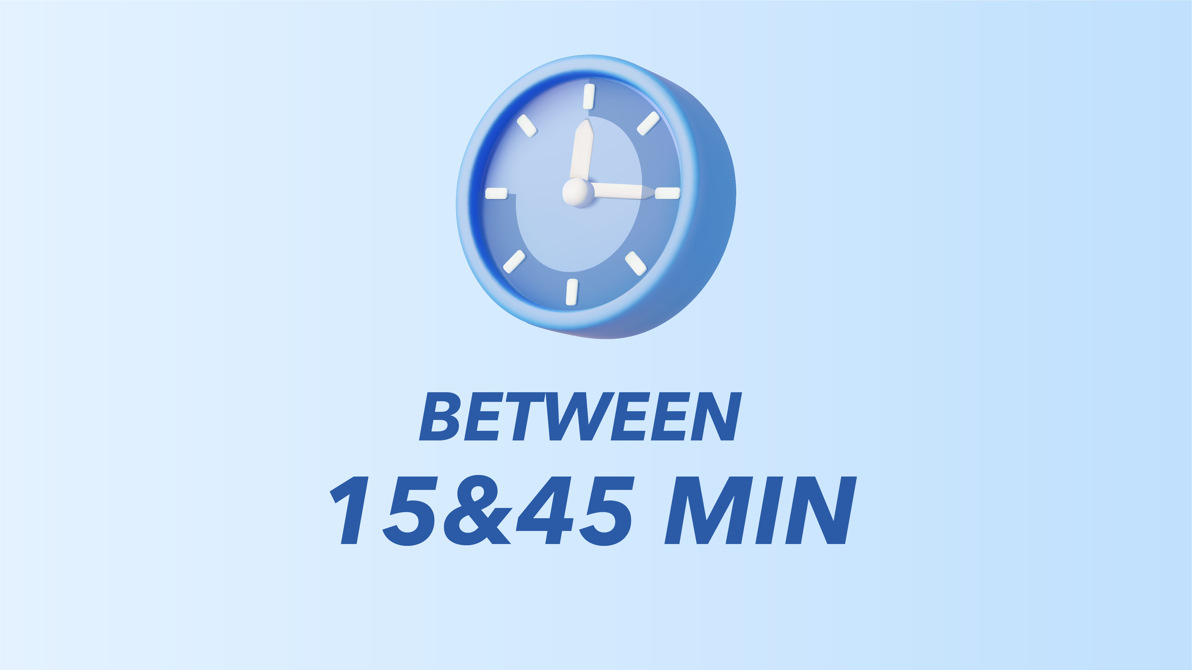 BETWEEN 15 & 45 MIN
