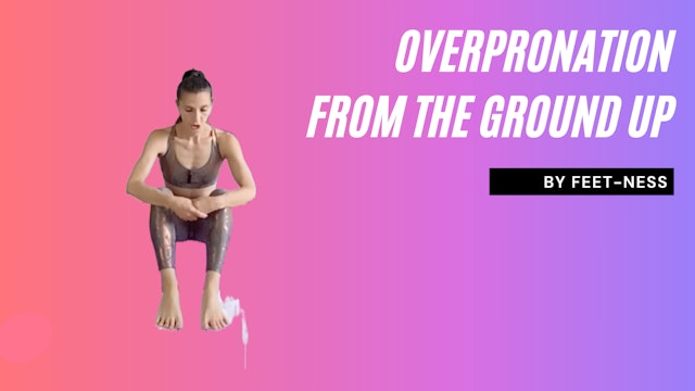 Overpronation from the ground up! - 41 min