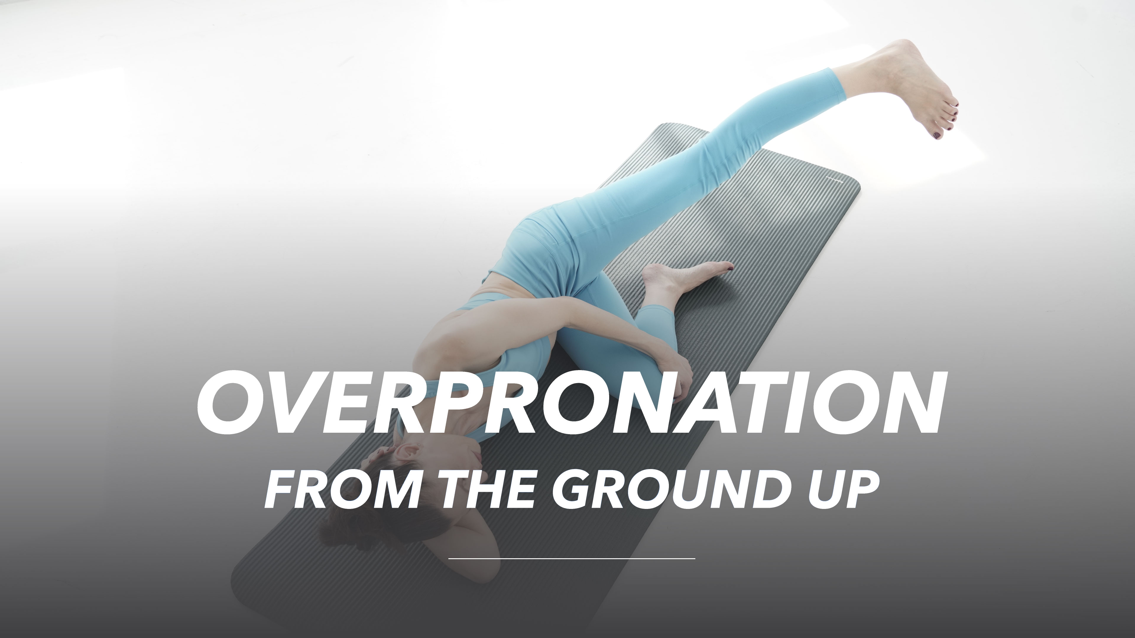 Overpronation from the ground up! - 41 min