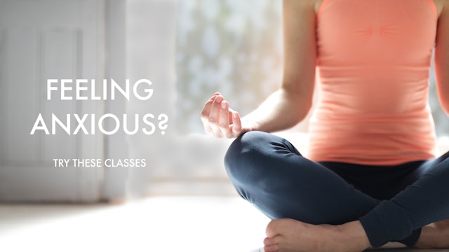FEELING ANXIOUS? TRY THESE CLASSES