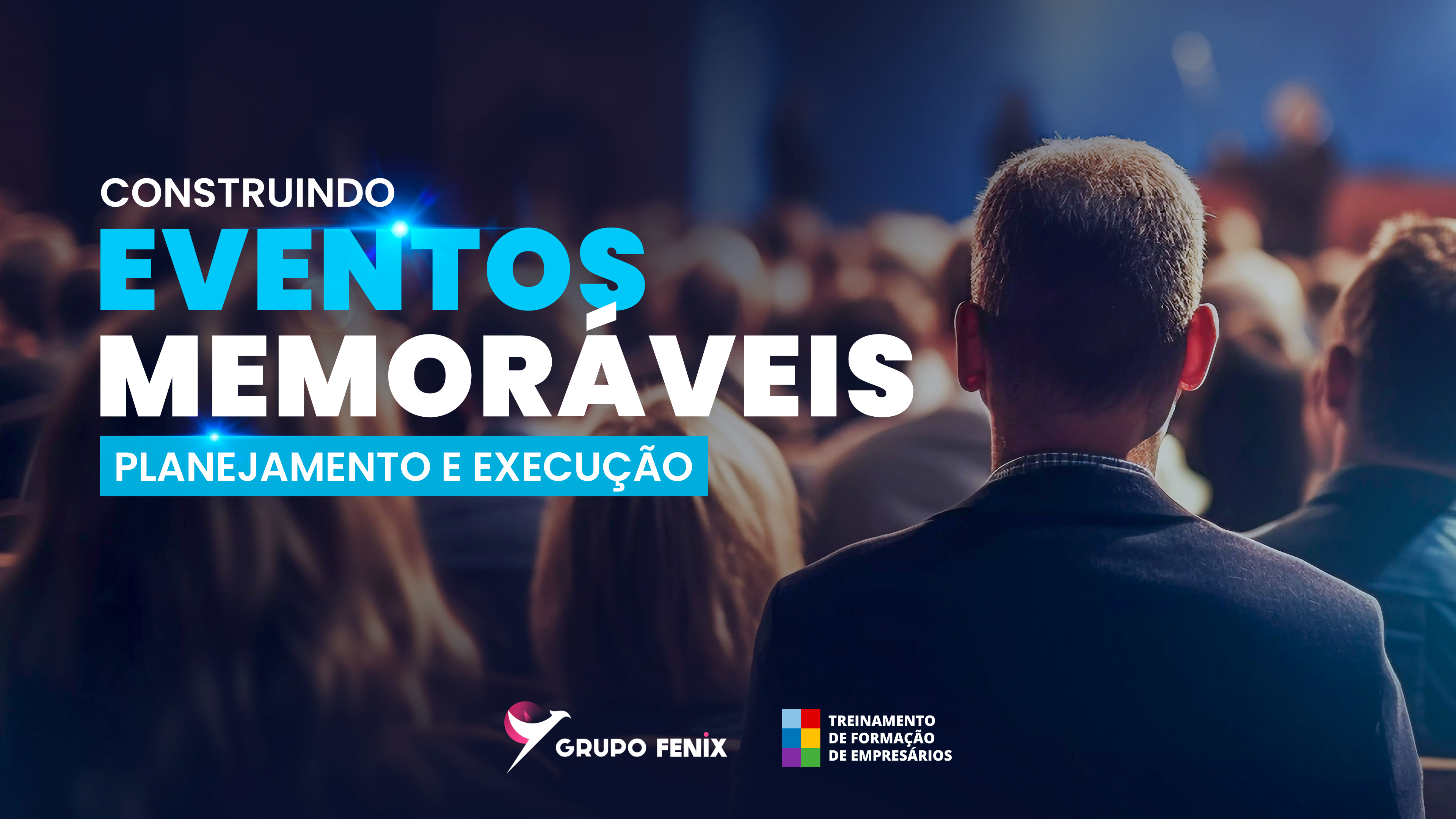 Construindo Eventos de Memoráveis: Planejamento e Execução.