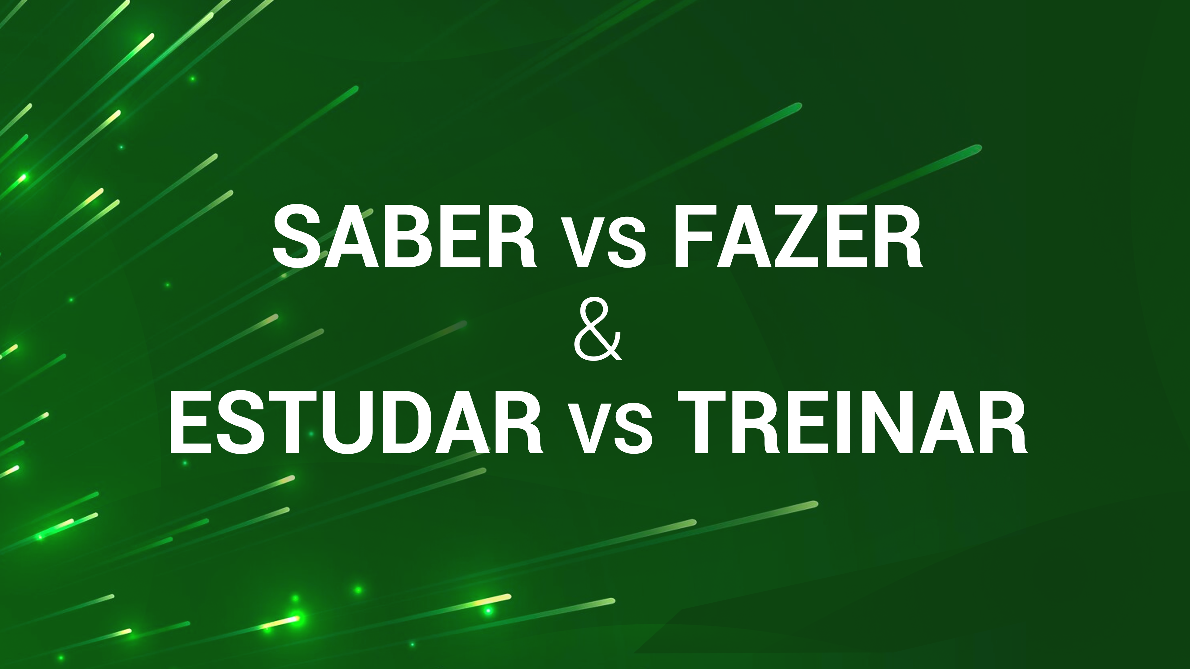 5. Saber vs Fazer & Estudar vs Treinar