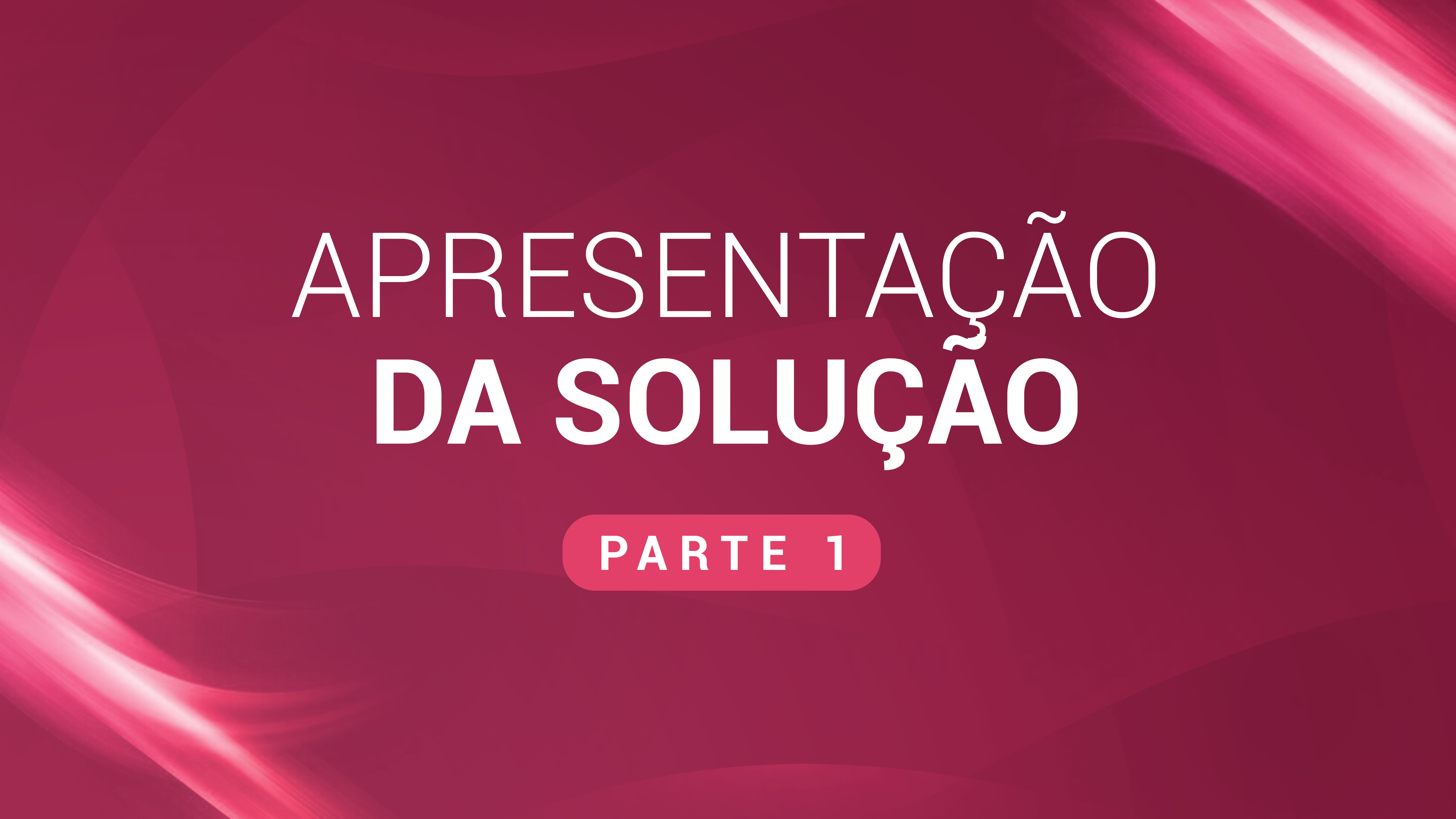 09. Apresentação da solução (Vídeo 1)