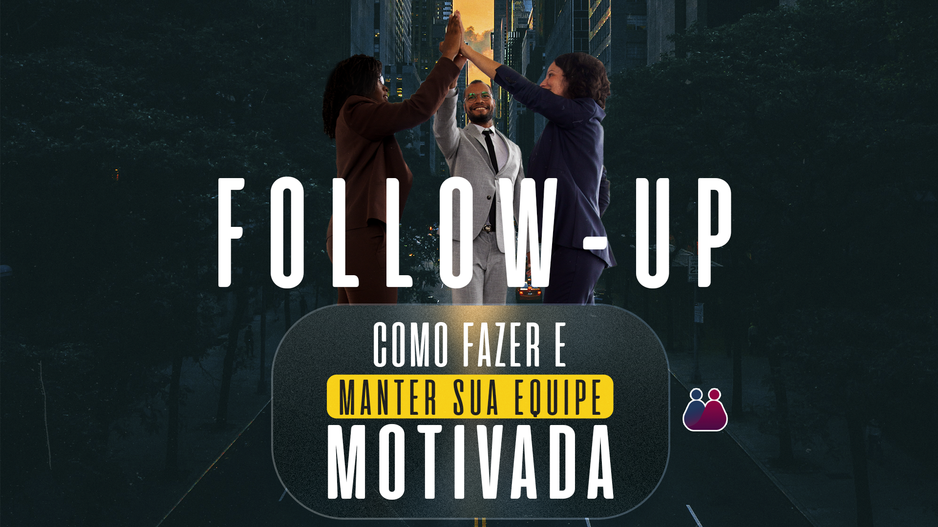 Como fazer o follow-up da equipe e manter ela motivada.
