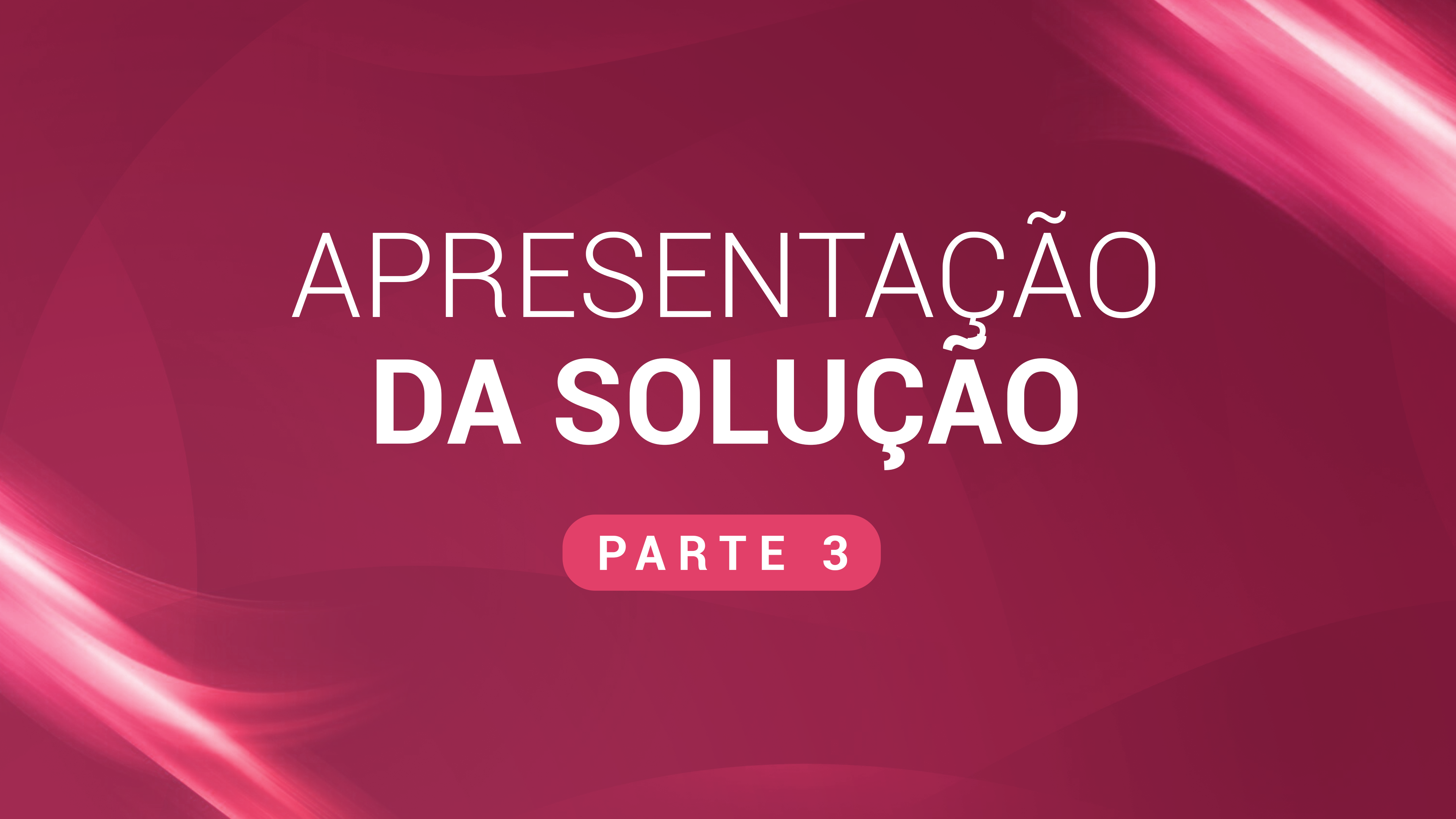 11. Apresentação da solução (Vídeo 3)
