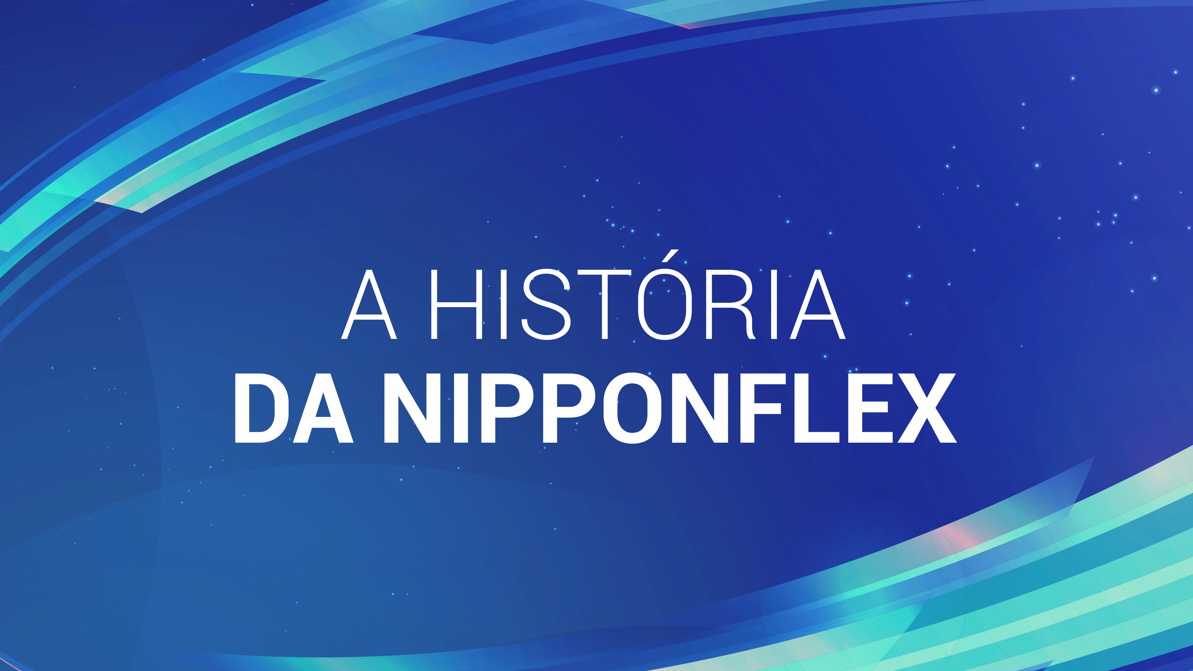 01. A HISTÓRIA DA NIPPONFLEX