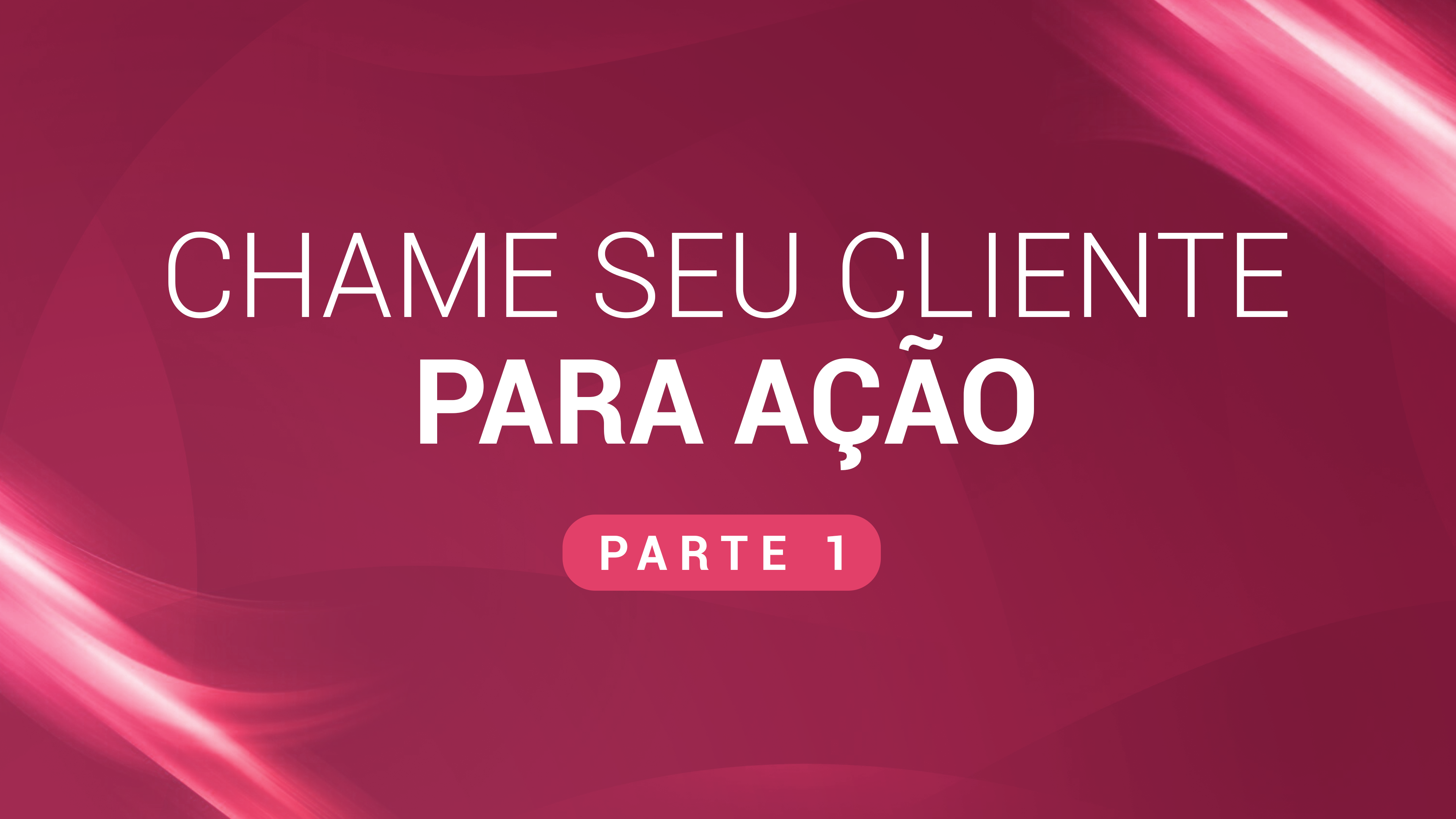 20. Chame seu cliente para ação (Vídeo 1)