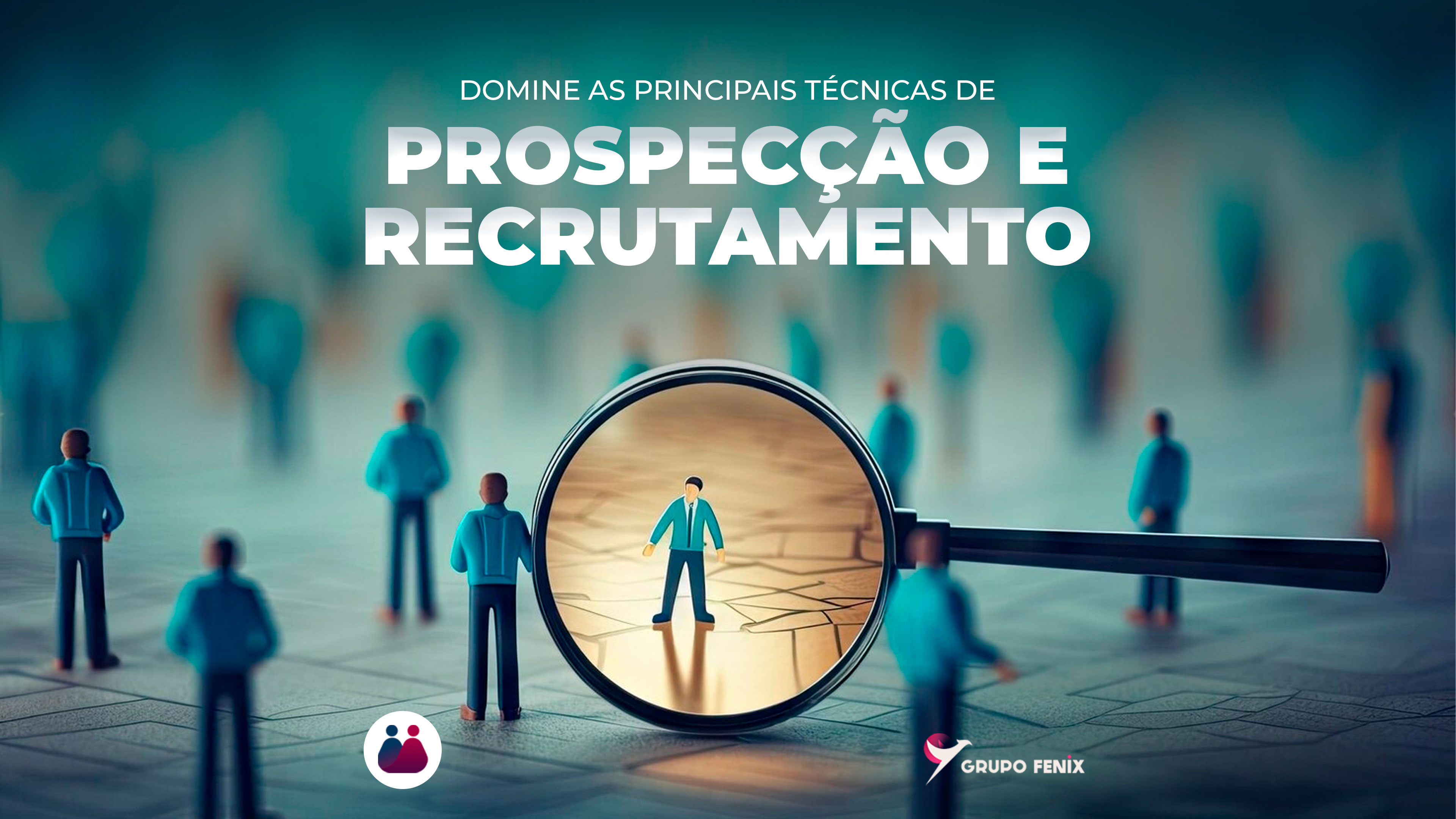 Domine as principais Técnicas de Prospecção e Recrutamento.